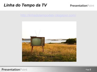 Linha do Tempo da TV http://linhadotempodatv.blogspot.com/   Page  2 