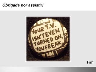 Fim Obrigada por assistir! 