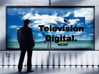Televisión
Digital.
 
