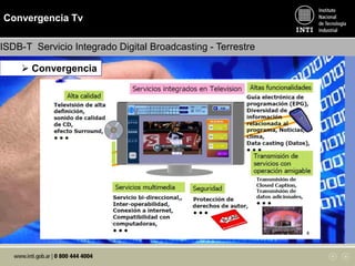 Convergencia Tv
ISDB-T Servicio Integrado Digital Broadcasting - Terrestre
 Convergencia
 