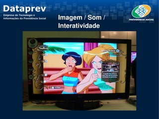 Imagem / Som / 
Interatividade
 