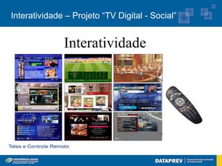 Interatividade – Projeto “TV Digital - Social”


              Interatividade
 