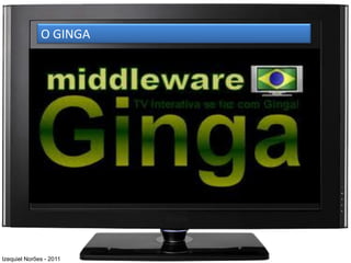 O GINGA




Izequiel Norões - 2011
 