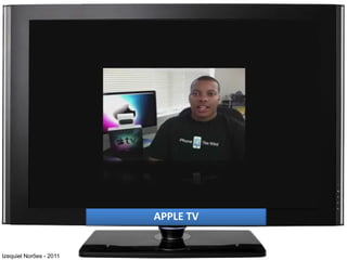 APPLE TV


Izequiel Norões - 2011
 