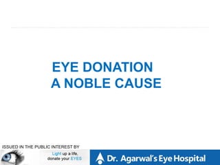EYE DONATION
                    A NOBLE CAUSE



ISSUED IN THE PUBLIC INTEREST BY
 