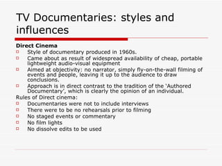 TV Documentaries: styles and influences ,[object Object],[object Object],[object Object],[object Object],[object Object],[object Object],[object Object],[object Object],[object Object],[object Object],[object Object]