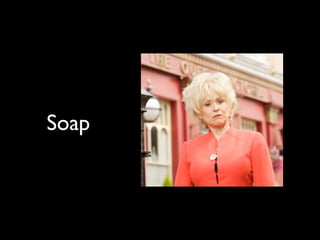 Soap
 