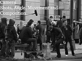 Camera Shots, Angle, Movement and Composition 