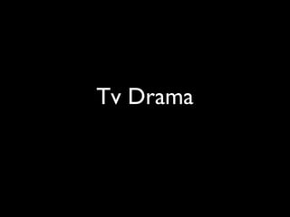 Tv Drama 
 