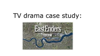 TV drama case study: 
 