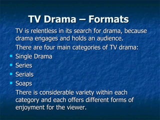 TV Drama – Formats   ,[object Object],[object Object],[object Object],[object Object],[object Object],[object Object],[object Object]