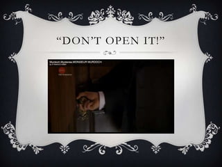 “DON’T OPEN IT!”
 