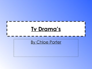Tv Drama’s By Chloe Porter 