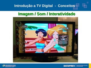 Introdução a TV Digital - Conceitos

  Imagem / Som / Interatividade
 
