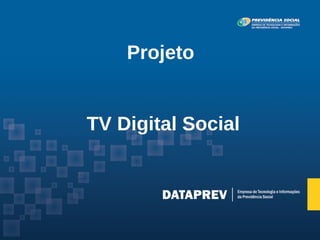 Projeto


TV Digital Social
 
