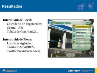 Resultados


Interatividade Local:
   Calendário de Pagamentos;
   Central 135;
   Tabela de Contribuição.

Interatividade Plena:
   Localizar Agência;
   Twitter DATAPREV;
   Twitter Previdência Social.
 