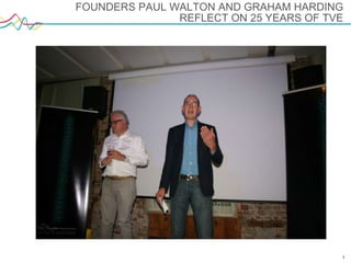 FOUNDERS PAUL WALTON AND GRAHAM HARDING REFLECT ON 25 YEARS OF TVE 1 
