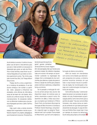 g e s tão




                                                                                        Andrea
                                                                                                 Carolin
                                                                                                         e Cor-
                                                                                       reia –
                                                                                               de inte
                                                                                                       rventor
                                                                                      designa                  a
                                                                                              da pela
                                                                                                       Secreta
                                                                                     ria Mun                   -
                                                                                              icipal d
                                                                                                      e Educa
                                                                                    cao a di                  -
                                                                                             retora
                                                                                                     eleita p
                                                                                   alunos                    or
                                                                                            e profes
                                                                                                     sores.
dia de beleza na escola. a notícia circulou   tão bonita que dá orgulho na
pelas ruas do bairro e não demorou para       gente”, garante Jonhathan
que pais e mães também se colocassem à        de souza vitorino, 9 anos. viagens
disposição para posar ao lado dos filhos.     têm sido planejadas, fato que há dois anos
Para muitas famílias, essas foram as pri-     pareceria inviável. no refeitório impecável,   formação de líderes comunitários.
meiras fotografias em que todos os mem-       cada um se serve e há sempre um aluno-             além de investir em intercâmbios
bros apareceram juntos. “na minha casa,       monitor auxiliando na organização dos          com outras comunidades que desenvol-
todo mundo ficou feliz,” diz thallys Willan   colegas. Com a contratação de uma nutri-       vem programas de sucesso, a diretoria
silva, 8 anos.                                cionista, que observou o gosto dos jovens e    promove encontros semanais em que
    thallys não foi a única a experimen-      treinou a equipe da cozinha para preparar      todo o corpo escolar discute os proble-
tar a mudança de paradigma. a voz dos         pratos nutritivos e saborosos, o desperdício   mas da região, faz reivindicações e dia-
alunos começou a ser ouvida e, a partir       tornou-se mínimo.                              loga com a administração municipal na
daí, todos passaram a influenciar nas             se no passado a instituição foi notí-      busca de soluções.
atividades, como oficinas de informática,     cia nos jornais porque seus alunos não             Como afirma Dourado, “a democrati-
aulas de tae-kwon-do e de futebol. até a      dispunham sequer de carteiras para se          zação da escola é um processo de apren-
escolha do uniforme escolar foi feita de-     sentar, atualmente a pauta é outra. Em         dizado e de luta, fundamentada na parti-
mocraticamente. os estudantes desfila-        dezembro de 2008, a mídia local divul-         cipação política como instrumento para a
ram os diferentes modelos para uma pla-       gou os projetos que receberam o Prêmio         partilha de poder”. na zona norte de belo
teia empolgada que lotou o pátio. ganhou      Paulo freire, da secretaria municipal de       Horizonte, uma escola tornou-se exem-
a maioria.                                    Educação de belo Horizonte. E lá estava a      plo de ambiente em que todos participam
    Hoje, quem visita a escola encontra       Professor Daniel alvarenga, conquistan-        ativamente da educação. o cargo de dire-
espaços bem organizados e escuta os pro-      do o segundo lugar na categoria “Quali-        tora que andrea silva ocupa hoje é mais
fessores falarem de projetos pedagógicos      dade de vida” com o projeto “Comunidade        um exemplo do alcance da democracia.
que entusiasmam os alunos. “a escola ficou    em movimento”, que tem como objetivo a         Ela foi eleita pela própria comunidade.


                                                                                                      Revista TV Escola | março/abril 2010   15
 