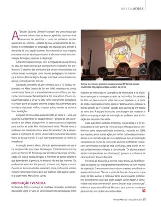 b r a s i l a fo r a




a
        ”Doutor Eduardo olímpio machado” era uma escola que
        somava índices altos de evasão, episódios cada vez mais
        frequentes de violência – tanto no ambiente escolar
quanto em seu entorno –, relatos de mau aproveitamento de con-
teúdos e a necessidade de ampliação dos espaços para atender à
demanda de uma região carente. Para reconstruir sua imagem,
precisava subtrair as antigas mazelas e adicionar novos itens: tec-
nologia, formação, pesquisa e integração.
     a transformação começou com a chegada da equipe técnica,
ou seja, dos especialistas que acompanham o trabalho dos pro-
fessores. o objetivo das atividades que seriam desenvolvidas era
utilizar novas tecnologias como recurso pedagógico. na lideran-
ça, a diretora fátima Regina azuaga orientava: antes de executar,
apurar; antes de decidir, discutir.
    apurando, descobriu-se, por exemplo, que a tv Escola, im-         Acima, as crianças assistem aos desenhos da Tv Escola na sala
                                                                      multimídia. Na página ao lado, cuidam da horta.
plantada no mato grosso do sul em 1996, mostrava-se, ainda,
subutilizada, fosse por precariedade da estrutura física, por des-    notáveis as melhorias no laboratório de informática e na biblio-




                                                                                                                                                     fOTOs RaUl RODRigUEs Da ROsa
conhecimento ou por falta de prática dos educadores. Poucos es-       teca e avançava a montagem da sala de multimídia. Em paralelo,
tavam habituados a servir-se dela como instrumento pedagógico         foi feito um levantamento sobre outras necessidades e, a partir
e a maior parte do quadro docente alegava falta de tempo para         de então, elaborados projetos como o “Estimulando a leitura e a
se inteirar das novas mídias, preparar aulas, atender os alunos e     escrita através da tv Escola”, voltado para alunos da pré-escola
fazer avaliações.                                                     ao nono ano. a equipe técnica fez uma triagem dos materiais e
    a equipe técnica voltou suas atenções ao canal e – uma vez        definiu uma programação de orientação ao professor para a utili-
a par do planejamento de cada professor – pinçou do site, da te-      zação dos recursos. Deu certo.
levisão e dos vídeos já disponíveis no acervo da escola sugestões         Cada ação bem-sucedida incentivou novas ideias, e a tv Es-
para auxiliar as aulas. mas não bastavam ideias. “muitas vezes, o     cola passou a fazer parte da rotina do lugar. Destaque para a con-
professor tem medo de utilizar essas ferramentas”, diz a pesqui-      ferência sobre responsabilidade ambiental, realizada em 2008,
sadora e professora do Centro universitário da grande Dourados,       que resultou, entre outras ações, em hortas cultivadas pelos estu-
maria da graça vinholi. E o que fazer para transpor tal receio ou     dantes e na intensificação da coleta seletiva de lixo. a mobilização
resistência?                                                          ultrapassou os muros da instituição: alunos e professores realiza-
     a solução parecia óbvia: oferecer aprimoramento no uso e         ram caminhadas ecológicas pela vizinhança, para dividir os no-
na compreensão das novas tecnologias. o treinamento ocorreu           vos conhecimentos e integrar a comunidade. “os alunos acabam
junto ao núcleo de tecnologia da secretaria municipal de Edu-         sendo multiplicadores da informação”, garante a professora de
cação. De volta à escola, chegara o momento de passar adiante o       ciências Evelin socorro fonseca.
que aprenderam. a procura, no entanto, não era das maiores. “os           Em cerca de dois anos, a terceira maior escola da Rede muni-
professores aderiram aos poucos: primeiro um, depois o outro.         cipal da capital sul-matogrossense transformou-se num modelo
Quando os bons resultados apareciam, mais professores vinham          de superação. o entrosamento entre todos cresceu, a violência e a
e assim o processo cresceu até o que pode ser visto agora”, garan-    evasão diminuíram. “temos o apoio da direção e buscamos o que
te a supervisora maria sirlei lands.                                  pode, de fato, auxiliar e estimular tanto alunos quanto professo-
                                                                      res. Encontramos algo que pode ajudar? vamos fazer! a comu-
iNsPiRaçãO TV EsCOla                                                  nidade não está contribuindo? vamos buscar essa contribuição”,
no final de 2007, a escola já se mostrava renovada: aconteciam        enfatiza a supervisora fátima martinez, para quem as mudanças
discussões sobre o Plano de Desenvolvimento da Educação, eram         parecem ter um caráter de continuidade.


                                                                                                         Revista TV Escola | março/abril 2010   21
 