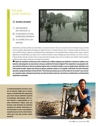 um país,
       várias histórias

        ¾ iRlaNDa, iRlaNDas

        ¹    DoCumEntÁRio
             Em 2 PaRtEs DE 52’
        `    PluRaliDaDE CultuRal,
             DivERsiDaDE, gEogRafia.
        ¦    15 e 16/maR, Às 6h e 16h
             (REPRisE)


        a irlanda foi a primeira colônia da coroa britânica. a autonomia veio em 1921, com a assinatura de um tratado no qual a irlanda
        seria um estado independente (à exceção da região do ulster ou irlanda do norte). Com a retirada do exército britânico, um
        novo conflito começou. Católicos e protestantes foram separados por uma delicada fronteira. nesse cenário, surgiu o Exército
        Republicano irlandês (iRa), que lutava contra o domínio britânico e pela unificação das duas irlandas, a do norte e a do sul.
        o documentário irlanda, irlandas, mostra o pano de fundo da religião, assim como os conflitos, que também trazem aspectos
        políticos, de dominação e poder que circundam essa história.
        ) Depois de assistirem ao filme que conta a história dos conflitos religiosos que dividiram a irlanda em católica e pro-
        testante, cabe perguntar aos seus alunos: será que o problema foi mesmo religioso? Para responder a essa pergunta, ofe-
        reça material referente ao início da conquista inglesa sobre o território irlandês e como as igrejas foram utilizadas como
        instrumento de poder. separe seus alunos em grupos, proponha a leitura e, em seguida, a discussão. Em outro momento,
        aproveite a pergunta deixada no final do filme “Como fazer para deixar que os mortos enterrem os mortos?” para incenti-
        var a pesquisa sobre a situação do país hoje, por meio de notícias de jornais e da internet, considerando os conhecimentos
        explorados na atividade.




e o domínio bentônico em livros, revis-
tas ou internet. sugira que os alunos
façam a classificação dos organismos
que vivem nesses ambientes (quanto
à locomoção, alimentação, entre ou-
tros fatores) e esquematizem as ca-
deias alimentares. Depois, peça que
formem a teia alimentar do ambiente
(conjunto de cadeias alimentares in-
terconectadas de uma comunidade) e
exponham para a turma. Eles irão des-
cobrir que o mar tem, de fato, muitos
desafios!


                                                                                                      Revista TV Escola | março/abril 2010   41
 