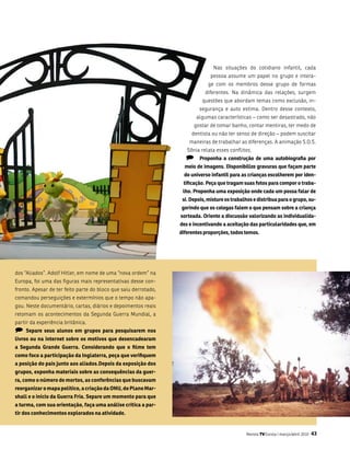 nas situações do cotidiano infantil, cada
                                                                               pessoa assume um papel no grupo e intera-
                                                                              ge com os membros desse grupo de formas
                                                                            diferentes. na dinâmica das relações, surgem
                                                                           questões que abordam temas como exclusão, in-
                                                                         segurança e auto estima. Dentro desse contexto,
                                                                        algumas características – como ser desastrado, não
                                                                       gostar de tomar banho, contar mentiras, ter medo de
                                                                      dentista ou não ter senso de direção – podem suscitar
                                                                     maneiras de trabalhar as diferenças. a animação s.o.s.
                                                                    sônia relata esses conflitos.
                                                                   )      Proponha a construção de uma autobiografia por
                                                                   meio de imagens. Disponibilize gravuras que façam parte
                                                                   do universo infantil para as crianças escolherem por iden-
                                                                  tificação. Peça que tragam suas fotos para compor o traba-
                                                                  lho. Proponha uma exposição onde cada um possa falar de
                                                                  si. Depois, misture os trabalhos e distribua para o grupo, su-
                                                                  gerindo que os colegas falem o que pensam sobre a criança
                                                                 sorteada. Oriente a discussão valorizando as individualida-
                                                                 des e incentivando a aceitação das particularidades que, em
                                                                 diferentes proporções, todos temos.




dos “aliados”. adolf Hitler, em nome de uma “nova ordem” na
Europa, foi uma das figuras mais representativas desse con-
fronto. apesar de ter feito parte do bloco que saiu derrotado,
comandou perseguições e extermínios que o tempo não apa-
gou. neste documentário, cartas, diários e depoimentos reais
retomam os acontecimentos da segunda guerra mundial, a
partir da experiência britânica.
)   separe seus alunos em grupos para pesquisarem nos
livros ou na internet sobre os motivos que desencadearam
a segunda grande guerra. Considerando que o filme tem
como foco a participação da inglaterra, peça que verifiquem
a posição do país junto aos aliados.Depois da exposição dos
grupos, exponha materiais sobre as consequências da guer-
ra, como o número de mortos, as conferências que buscavam
reorganizar o mapa político, a criação da ONU, do Plano mar-
shall e o início da guerra fria. separe um momento para que
a turma, com sua orientação, faça uma análise crítica a par-
tir dos conhecimentos explorados na atividade.


                                                                                               Revista TV Escola | março/abril 2010   43
 