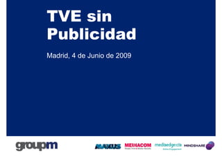 TVE sin
Publicidad
Madrid, 4 de Junio de 2009
 