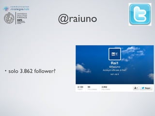 @raiuno
• solo 3.862 follower?
 