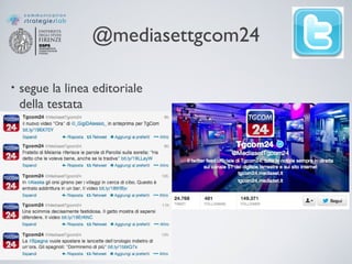@mediasettgcom24
• segue la linea editoriale
della testata
 
