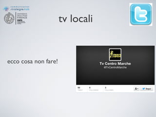 tv locali
ecco cosa non fare!
 