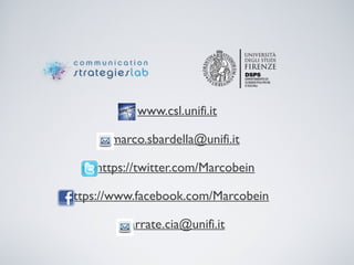 www.csl.unifi.it
marco.sbardella@unifi.it
https://twitter.com/Marcobein
https://www.facebook.com/Marcobein
arrate.cia@unifi.it
 