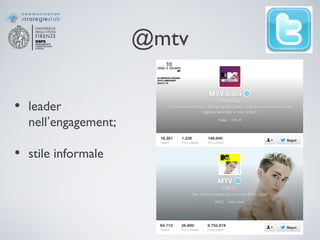 @mtv
• leader
nell’engagement;
• stile informale
 