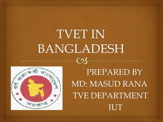 PREPARED BY
MD: MASUD RANA
TVE DEPARTMENT
IUT
 