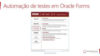 Automação de testes em Oracle Forms
 