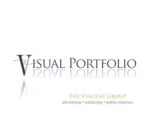 isual Portfolio The Vincent Groupadvertising • marketing • public relations 