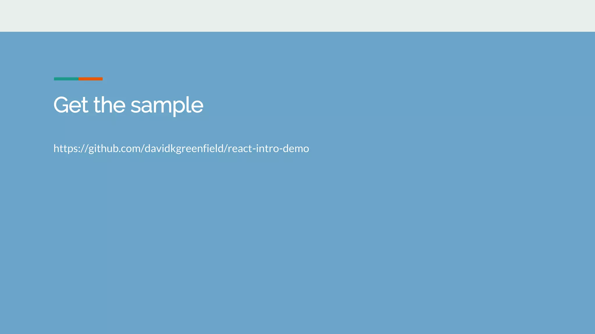 Get the sample
https://github.com/davidkgreenfield/react-intro-demo
 