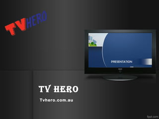 TV Hero
Tvhero.com.au
 