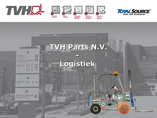 TVH Parts N.V.
      -
  Logistiek
 