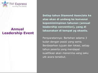Annual  Leadership Event Setiap tahun Diamond Associate ke atas akan di undang ke konvensi kepemimimpinan tahunan (annual ...