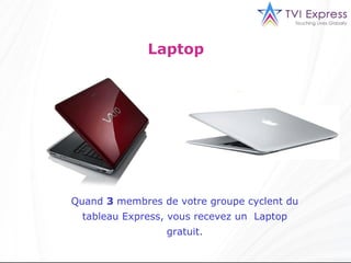 Laptop  Quand  3  membres de votre groupe cyclent du tableau Express, vous recevez un  Laptop gratuit . 
