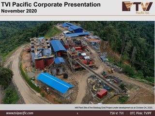 1
Mill Plant Site of the Balabag Gold Project under development as at October 24, 2020.
TVI Pacific Corporate Presentation
November 2020
 