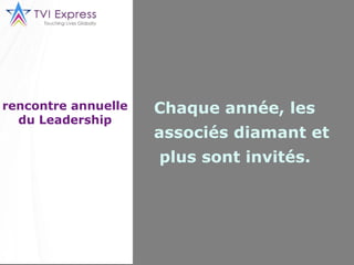 rencontre annuelle du Leadership Chaque année, les associés diamant et  plus sont invités.  