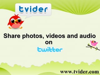 www.tvider.com Share photos, videos and audio  on  