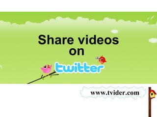 Share videos on  www.tvider.com 