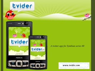 A twitter app for Symbian series 60 www.tvider.com 