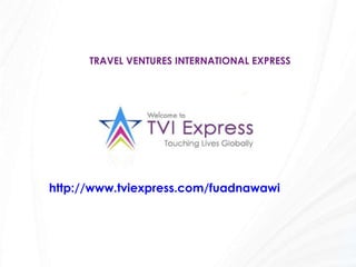 TRAVEL VENTURES INTERNATIONAL EXPRESS http://www.tviexpress.com/fuadnawawi   