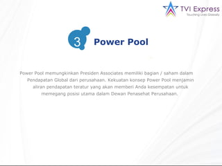 Power Pool memungkinkan Presiden Associates memiliki bagian / saham dalam Pendapatan Global dari perusahaan. Kekuatan konsep Power Pool menjamin aliran pendapatan teratur yang akan memberi Anda kesempatan untuk memegang posisi utama dalam Dewan Penasehat Perusahaan.  3 Power Pool 3 