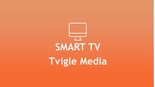 SMART TV
Tvigle Media
 