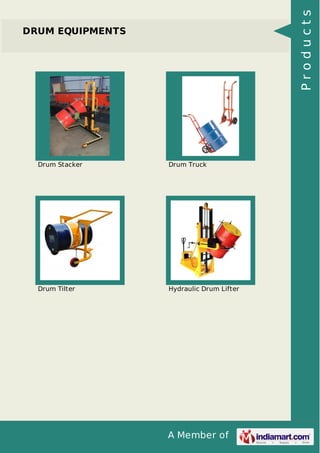 A Member of
DRUM EQUIPMENTS
Drum Stacker Drum Truck
Drum Tilter Hydraulic Drum Lifter
Products
 