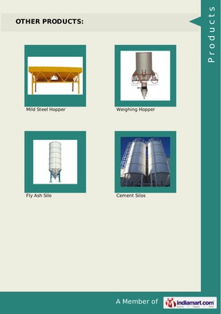 A Member of
OTHER PRODUCTS:
Mild Steel Hopper Weighing Hopper
Fly Ash Silo Cement Silos
Products
 