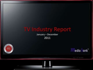 TV Industry Report
    January – December
          2011
 